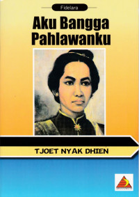 Image of Aku Bangga Pahlawanku Tjoet Nyak Dhien
